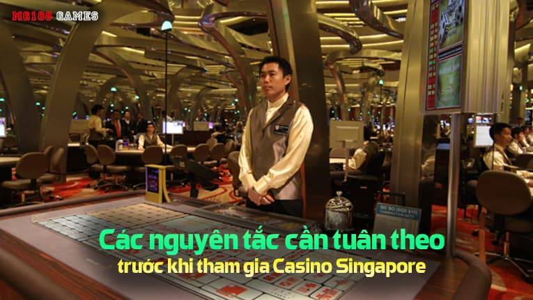 Các nguyên tắc cần tuân theo trước khi tham gia Casino Singapore