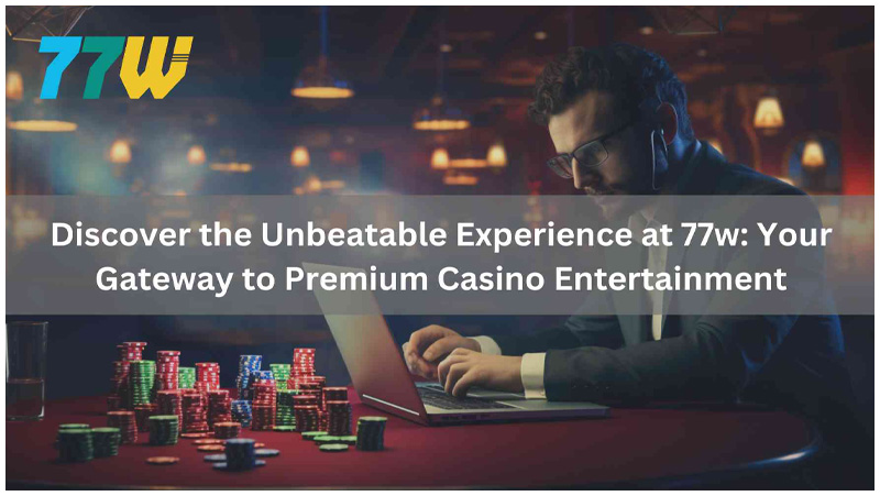 Discover the Unbeatable Experience at 77w Your Gateway to Premium Casino Entertainment