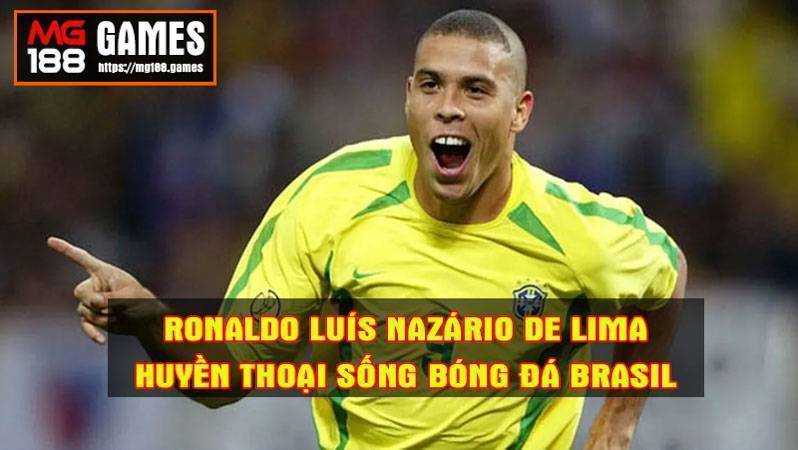 Ronaldo Luís Nazário de Lima - Huyền Thoại Bóng Đá Brasil