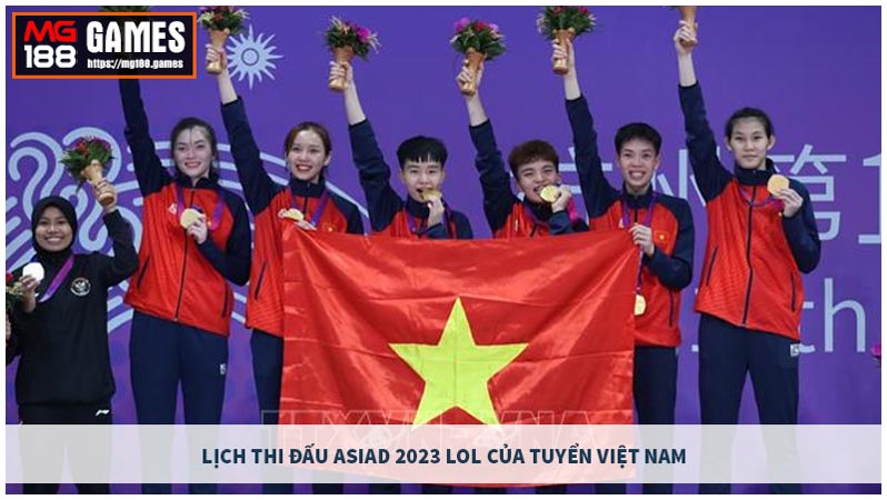 Lịch thi đấu Asiad 2023 LOL của tuyển Việt Nam