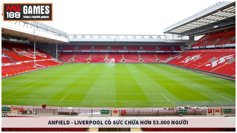 Anfield - Liverpool có sức chứa hơn 53.000 người